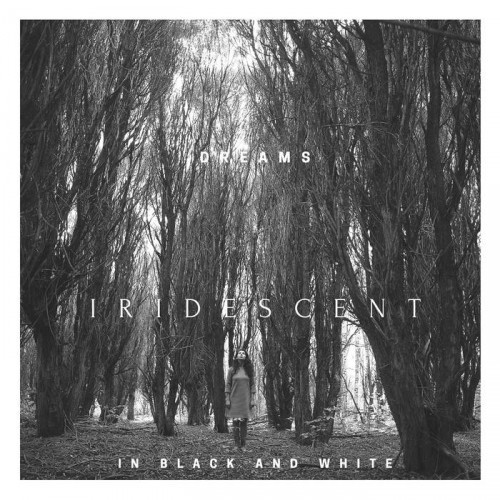 Iridescent - Dreams in Black and White (2016) Album Info