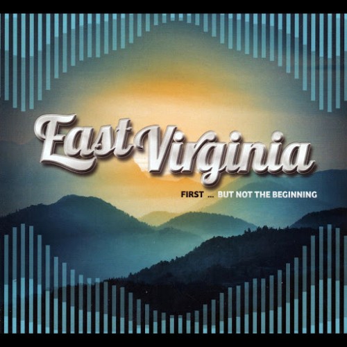 East Virginia - First...But Not the Beginning (2016) Album Info