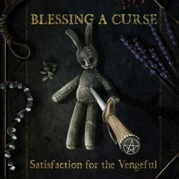 Blessing a Curse - Satisfaction for the Vengeful (2016) Album Info