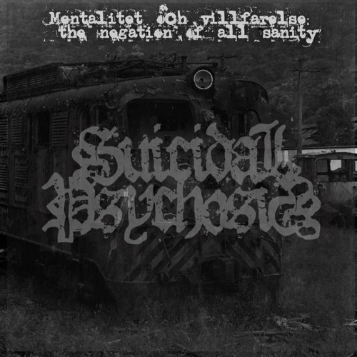 Suicidal Psychosis - Mentalitet och Villfarelse: The Negation of All Sanity (2016) Album Info