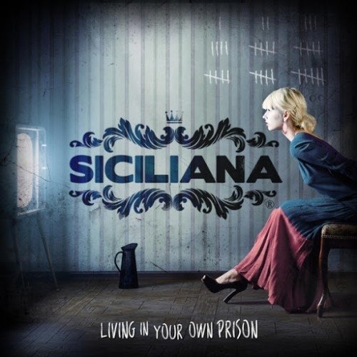 Siciliana - Living in Your Own Prision (2016) Album Info
