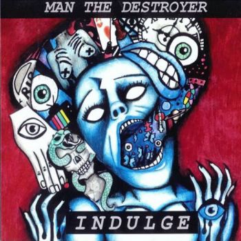 Man the Destroyer - Indulge (2016) Album Info