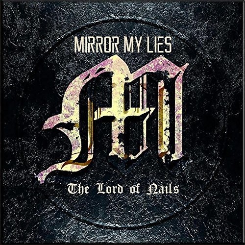 Mirror My Lies - The Lord Of Nails (2016) Album Info