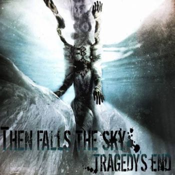 Then Falls The Sky - Tragedy's End (2016) Album Info