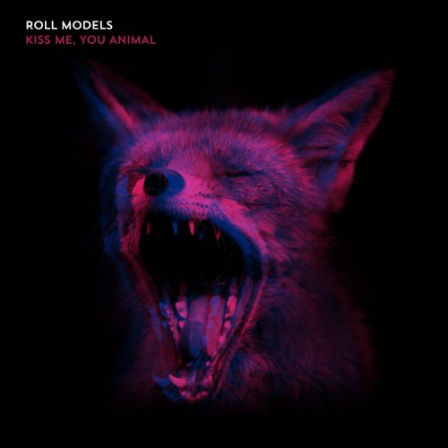 Roll Models - Kiss Me, You Animal (2016)
