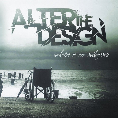 Alter The Design - Welcome To Our Nothingness (2016) Album Info