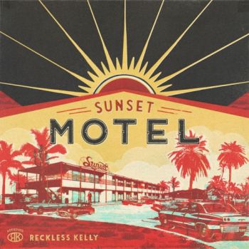 Reckless Kelly - Sunset Motel (2016) Album Info