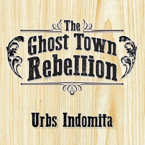 The Ghost Town Rebellion - Urbs Indomita (2016) Album Info