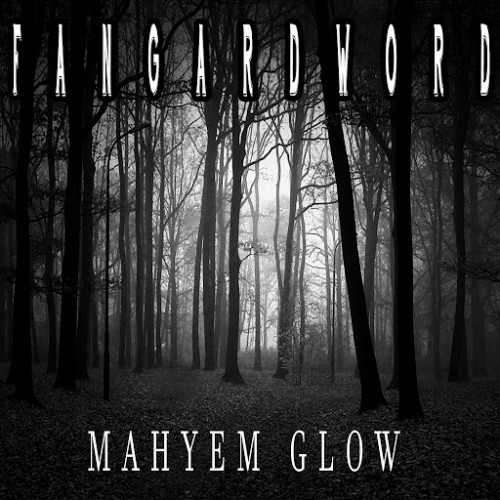 Fangardword - Mahyem Glow (2016) Album Info