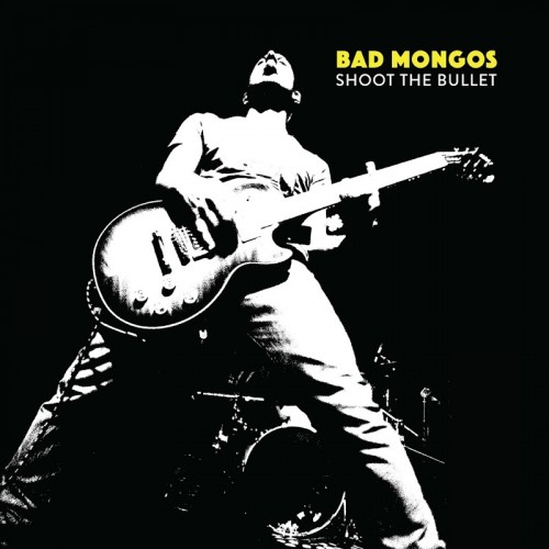 Bad Mongos - Shoot The Bullet (2016) Album Info
