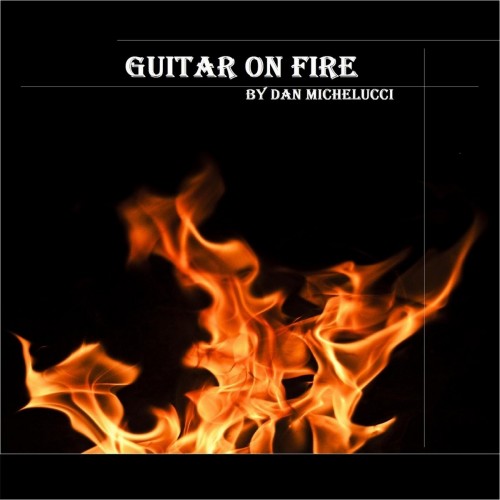 Dan Michelucci - Guitar on Fire (2016) Album Info