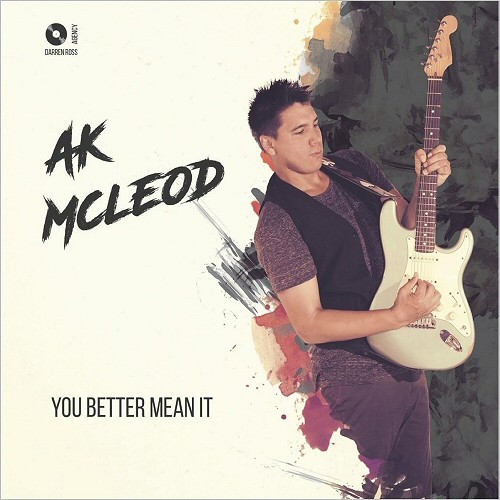 A.K McLeod - You Better Mean It (2016) Album Info