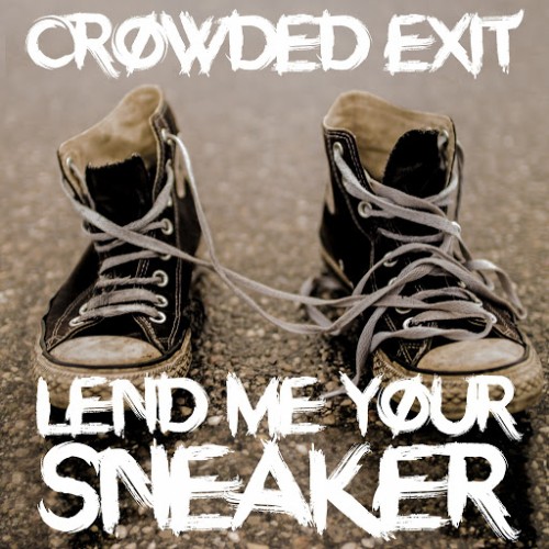 Crowded Exit - Lend Me Your Sneaker (2016) Album Info