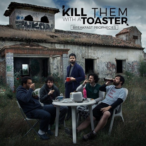 Kill Them With A Toaster - Breakfast Prophecies (2016) Album Info