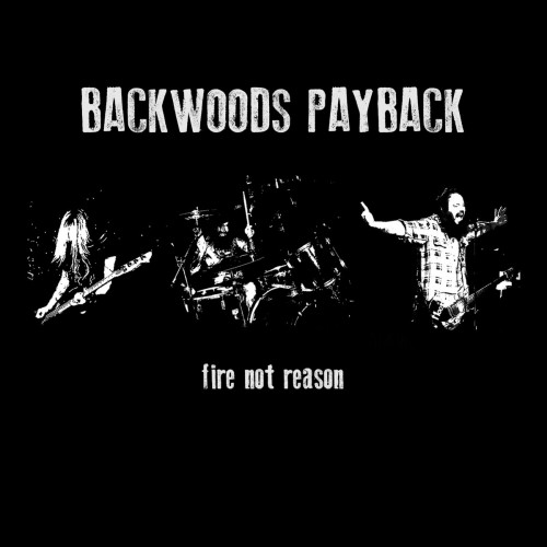 Backwoods Payback - Fire Not Reason (2016) Album Info