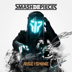 Smash Into Pieces  - Rise And Shine (2017) Album Info