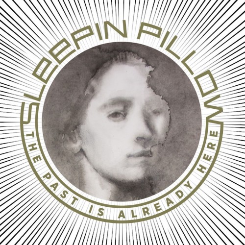 Sleepin Pillow - The Past Is Already Here (2016) Album Info