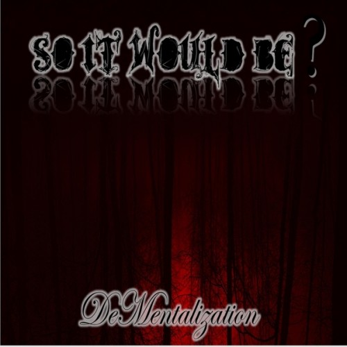 Soitwouldbe? - Dementalization (2016) Album Info