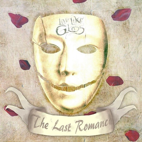 Live Like Glass - The Last Romance (2016) Album Info