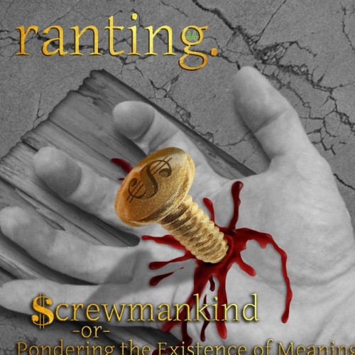 Ranting - Screwmankind or Pondering the Existence of Meaning (2016) Album Info