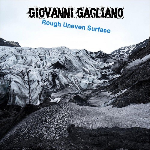 Giovanni Gagliano - Rough Uneven Surface (2016) Album Info