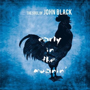 The Soul Of John Black - Early In The Moanin (2016) Album Info