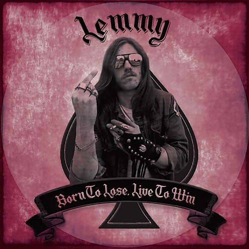 Lemmy - Born to Lose Live To Win (2017) Album Info