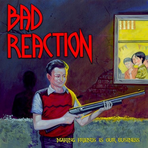 Bad Reaction - Making Friends Is Our Business (2017) Album Info