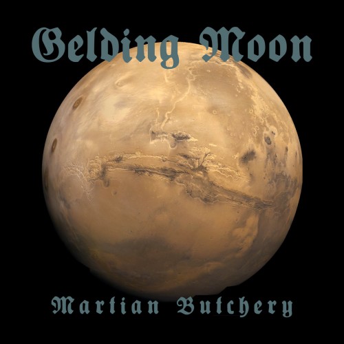 Gelding Moon - Martian Butchery (2017) Album Info
