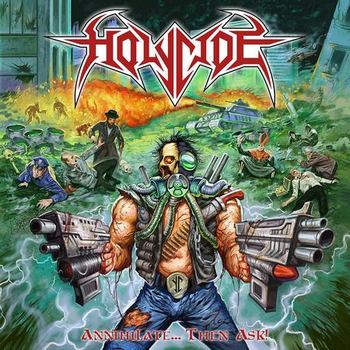Holycide - Annihilate... Then Ask! (2017) Album Info