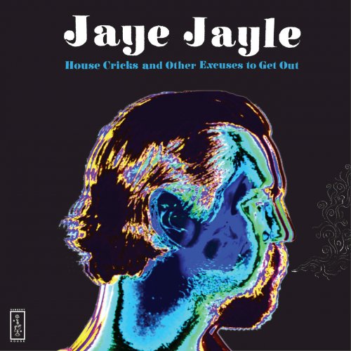Jaye Jayle - House Cricks and Other Excuses to Get Out (2016) Album Info