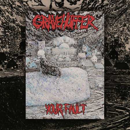 Gravehuffer - Your Fault (2017) Album Info