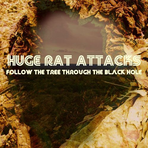 Huge Rat Attacks - Follow the Tree Through the Black Hole (2016) Album Info
