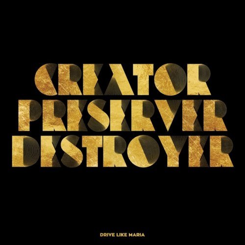 Drive Like Maria - Creator, Preserver, Destroyer (2017) Album Info