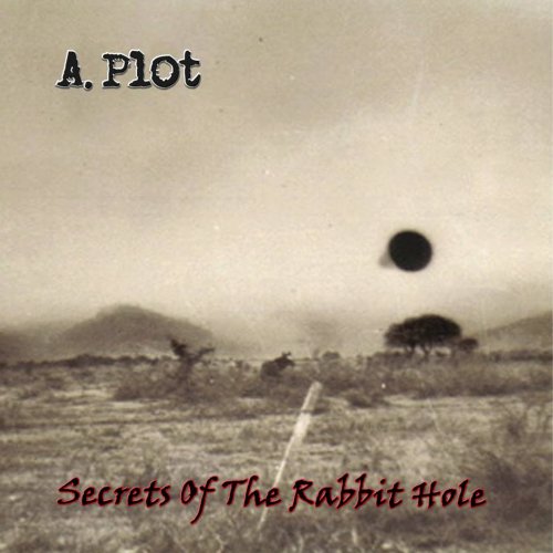 A. Plot - Secrets Of The Rabbit Hole (2017) Album Info