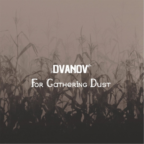 Dvanov - For Gathering Dust (2017) Album Info