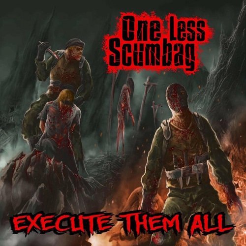 One Less Scumbag - Execute Them All (2017)