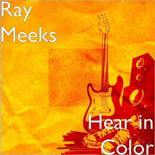 Ray Meeks - Hear In Color (2017) Album Info