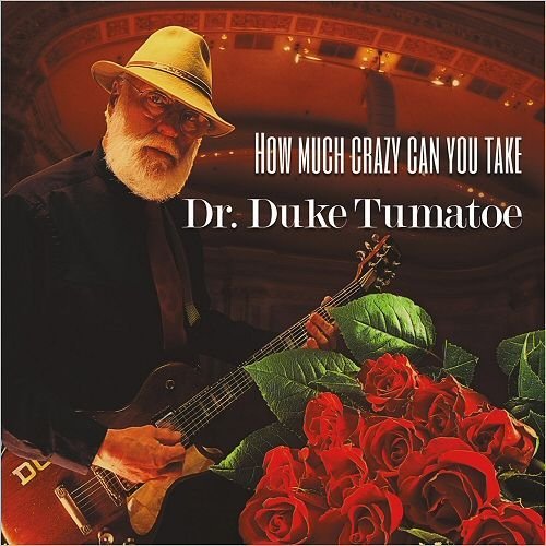 Dr. Duke Tumatoe - How Much Crazy Can You Take (2017) Album Info