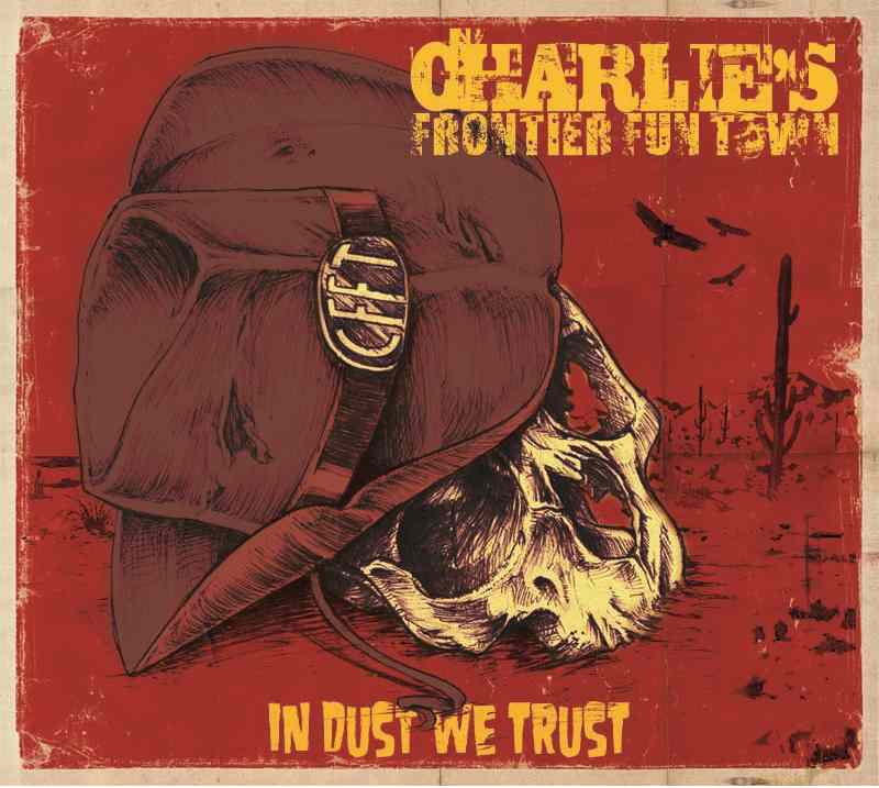 Charlie's Frontier Fun Town - In Dust We Trust (2017) Album Info