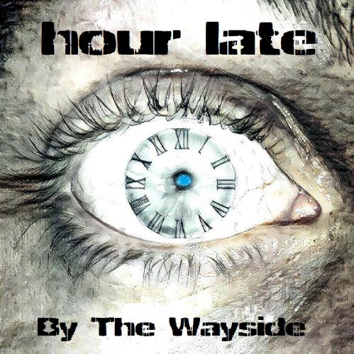 Hour Late - By the Wayside (2017) Album Info