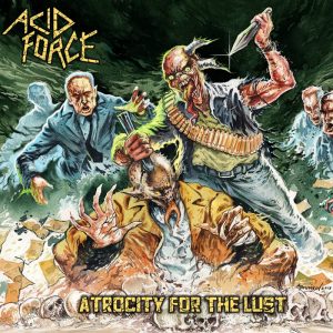 Acid Force - Atrocity for the Lust (2017) Album Info