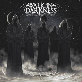 Walk in Darkness - In the Shadows of Things (2017) Album Info