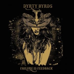 Dyrty Byrds - Failure Is Feedback (2016)