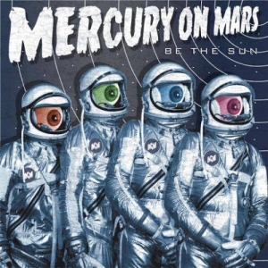 Mercury on Mars - Be the Sun (2017) Album Info