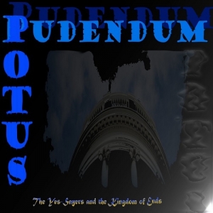 Potus Pudendum - The Yes-Sayers And The Kingdom Of Ends (2017) Album Info