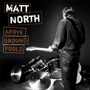 Matt North - Above Ground Fools (2017) Album Info