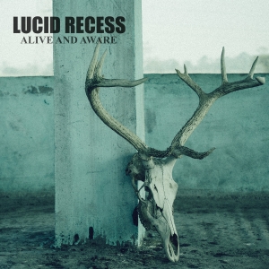 Lucid Recess - Alive and Aware (2016)