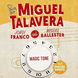 Miguel Talavera Power Trio - Magic Tone (2017) Album Info