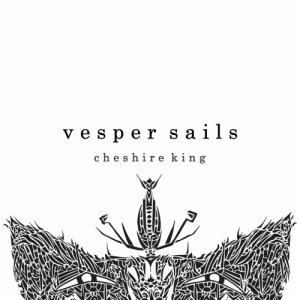 Vesper Sails - Cheshire King (2017) Album Info